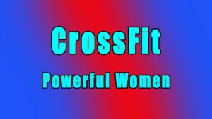 Powerful Women of CrossFit
